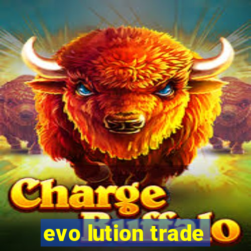 evo lution trade